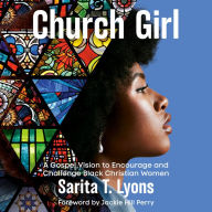 Church Girl: A Gospel Vision to Encourage and Challenge Black Christian Women