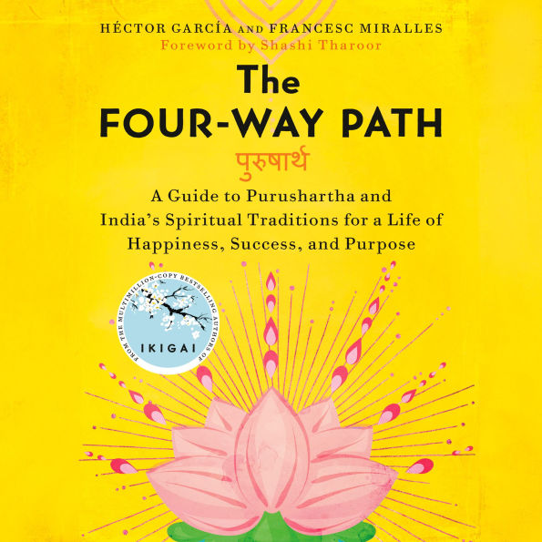 The Four-Way Path: A Guide to Purushartha and India's Spiritual Traditions for a Life of Happiness, Success, and Purpose