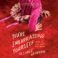 You're Embarrassing Yourself: Stories of Love, Lust, and Movies