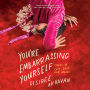 You're Embarrassing Yourself: Stories of Love, Lust, and Movies