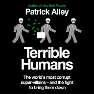 Terrible Humans: The World's Most Corrupt Super-Villains And The Fight to Bring Them Down