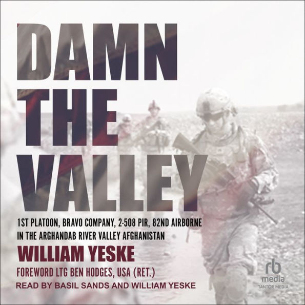 Damn the Valley: 1st Platoon, Bravo Company, 2-508 PIR, 82nd Airborne in the Arghandab River Valley Afghanistan