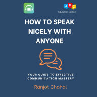 How to Speak Nicely with Anyone: Your Guide to Effective Communication Mastery