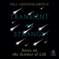 Transient and Strange: Notes on the Science of Life