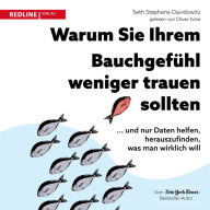 Warum Sie Ihrem Bauchgefühl weniger trauen sollten: ... und nur Daten helfen, herauszufinden, was man wirklich will