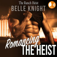 Romancing The Heist: The Ranch: Steamy Romantic Suspense