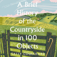 A Brief History of the Countryside in 100 Objects