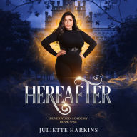 Hereafter: Silverwood Academy Book One