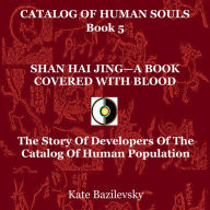 Shan Hai Jing-A Book Covered With Blood: The Story Of Developers Of The Catalog Of Human Population