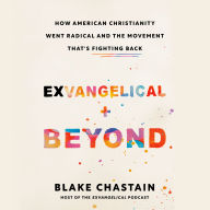 Exvangelical and Beyond: How American Christianity Went Radical and the Movement That's Fighting Back