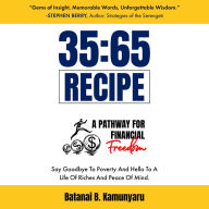 35:65 Recipe A Pathway for Financial Freedom: Say Goodbye to Poverty and Hello to a Life of Riches and Peace of Mind