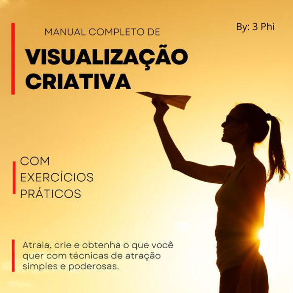 Manual completo de Visualização criativa: Atraia, crie e obtenha o que você quer com técnicas de atração simples e poderosas