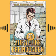 25 Zufällige Erfindungen: Erstaunliche Irrtümer, die funktioniert haben