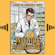 25 Inventos Accidentales: Historias Surpreendentes de Errores que Cambiaron el Mundo