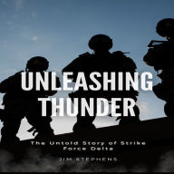 Unleashing Thunder: The Untold Story of Strike Force Delta