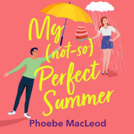 My Not So Perfect Summer: A BRAND NEW friends-to-lovers romantic comedy from bestseller Phoebe MacLeod for 2024