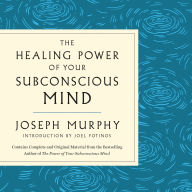 The Healing Power of Your Subconscious Mind: Contains Complete and Original Material from the Bestselling Author of The Power of Your Subconscious Mind