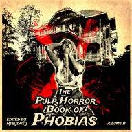 The Pulp Horror Book of Phobias, Vol II