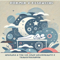 Dormir é Essencial: Aprenda a Ter um Sono Revigorante e Transformador