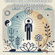 Eleve Sua Autoestima e Compreenda Sua Espiritualidade