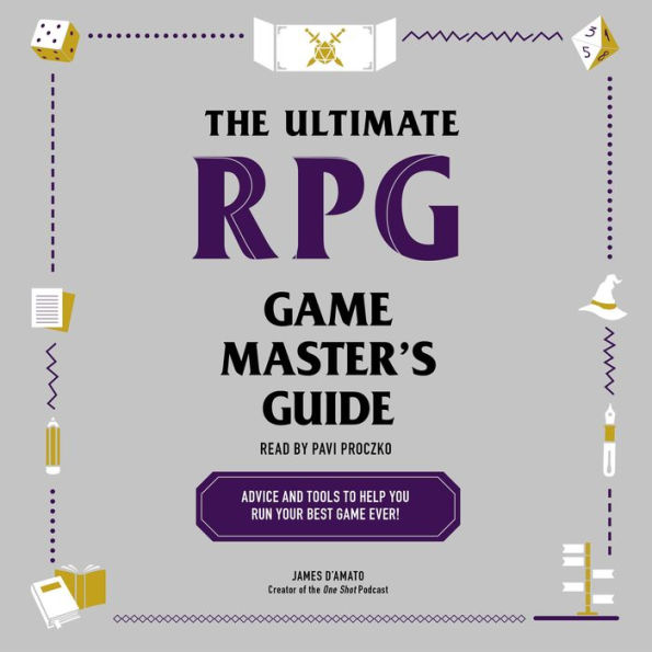 The Ultimate RPG Game Master's Guide: Advice and Tools to Help You Run Your Best Game Ever!