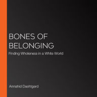 Bones of Belonging: Finding Wholeness in a White World