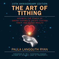 The Art of Tithing: Harness the Power of Giving Thanks & Create Lasting Inner and Outer Wealth