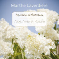 Les collines de Bellechasse - Tome 3: Alice, Aline et Rosalie: Alice, Aline et Rosalie