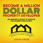 Become a Million-Dollar Property Developer: An insider's guide to wealth, fulfilment and glory