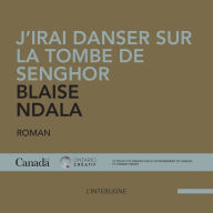 J'irai danser sur la tombe de Senghor