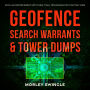 Geofence Search Warrants & Tower Dumps: How Law Enforcement Gets Them, Trial Techniques For Fighting Them
