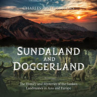 Sundaland and Doggerland: The History and Mysteries of the Sunken Landmasses in Asia and Europe