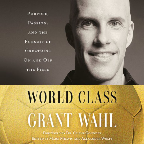 World Class: Purpose, Passion, and the Pursuit of Greatness On and Off the Field