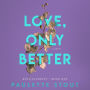 Love, Only Better: A Novel