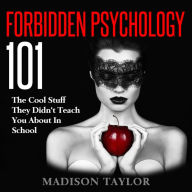 Forbidden Psychology 101: The Cool Stuff They Didn't Teach You About In School