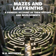 Mazes and Labyrinths: A General Account of their History and Development