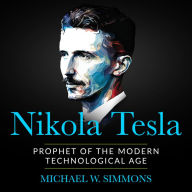 Nikola Tesla: Prophet Of The Modern Technological Age