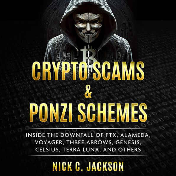 Crypto Scams & Ponzi Schemes: Inside the Downfall of FTX, Alameda, Voyager, Three Arrows, Genesis, Celsius, Terra Luna, and Others