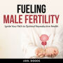 Fueling Male Fertility: Ignite Your Path to Optimal Reproductive Health