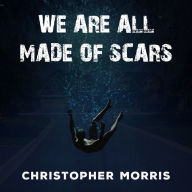 We Are All Made of Scars