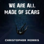 We Are All Made of Scars