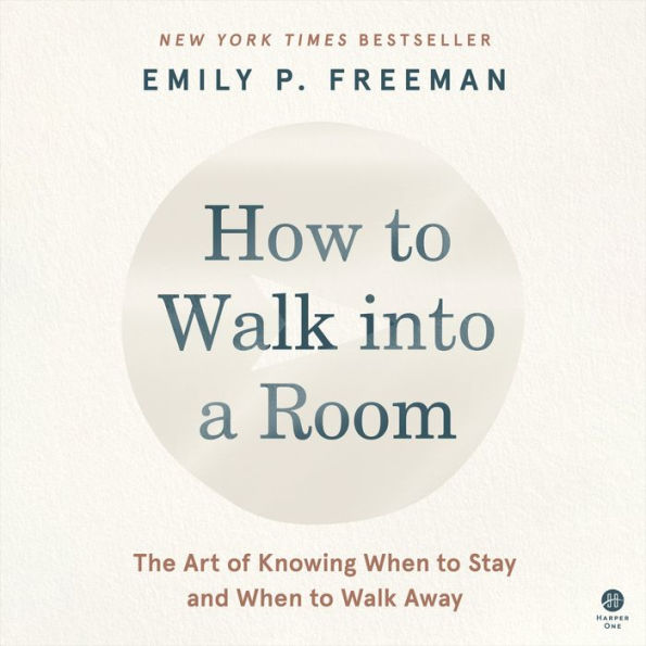 How to Walk into a Room: The Art of Knowing When to Stay and When to Walk Away