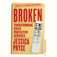 Broken: Transforming Child Protective Services-Notes of a Former Caseworker