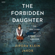 The Forbidden Daughter: The True Story of a Holocaust Survivor