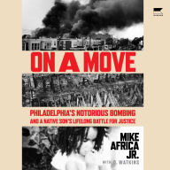 On a Move: Philadelphia's Notorious Bombing and a Native Son's Lifelong Battle for Justice
