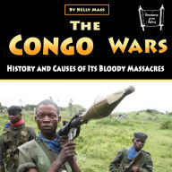 The Congo Wars: History and Causes of Its Bloody Massacres
