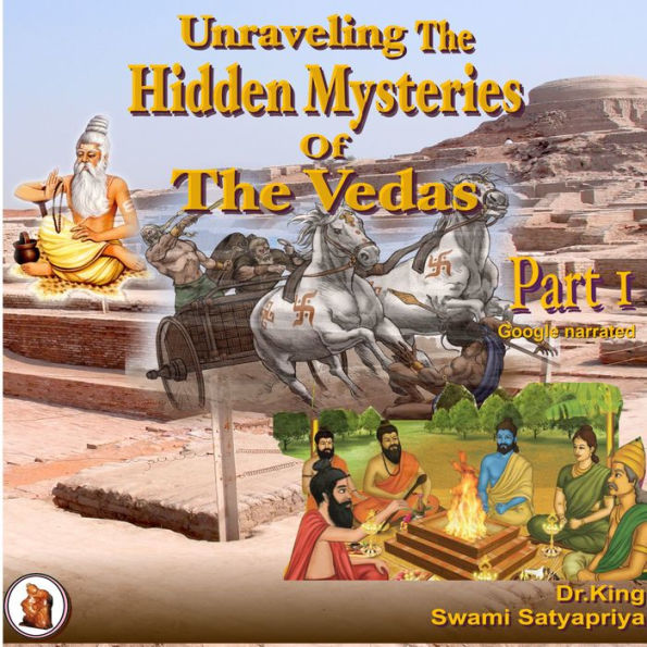 Unraveling the Hidden Mysteries of the Vedas: Part 1