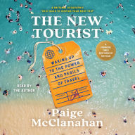 The New Tourist: Waking Up to the Power and Perils of Travel