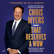 That Deserves a Wow: Untold Stories of Legends and Champions, Their Wins and Heartbreaks - Untold Stories of Legends and Champions, Their Wins and Heartbreaks: Emmy-winning broadcaster Chris Myers reflects on his illustrious career in sports.