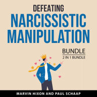 Defeating Narcissistic Manipulation Bundle, 2 in 1 Bundle: Unmasking Narcissism and Gaslighting and Narcissistic Abuse